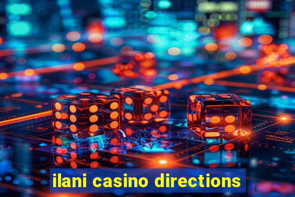 ilani casino directions