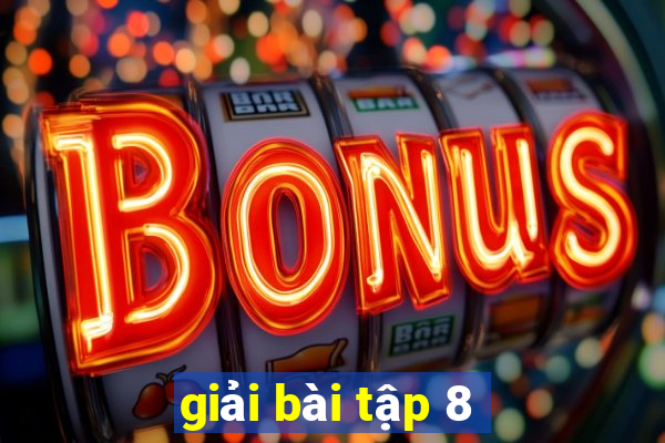 giải bài tập 8