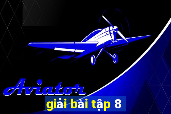 giải bài tập 8