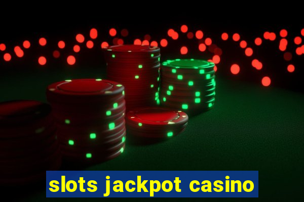 slots jackpot casino