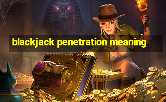 blackjack penetration meaning