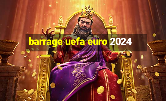 barrage uefa euro 2024