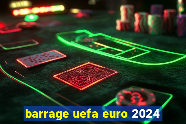 barrage uefa euro 2024