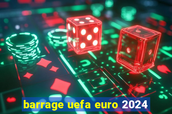 barrage uefa euro 2024