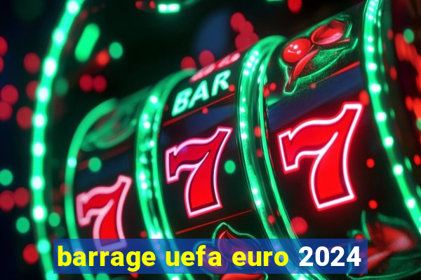 barrage uefa euro 2024