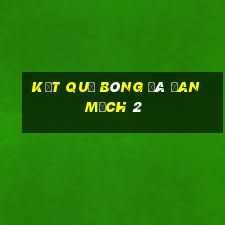 kết quả bóng đá đan mạch 2