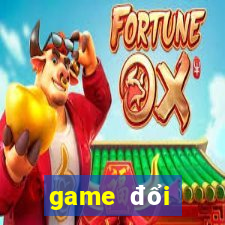 game đổi thưởng tặng tiền khi đăng ký