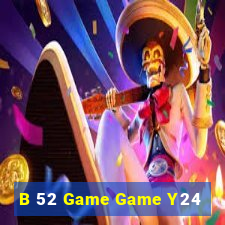 B 52 Game Game Y24