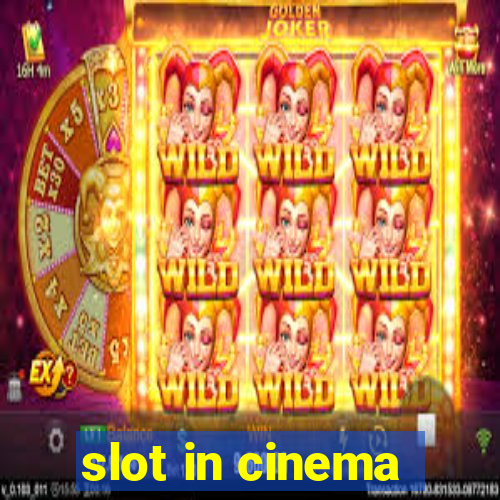 slot in cinema