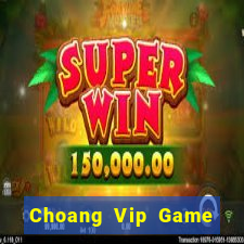 Choang Vip Game Bài Chơi Với Bạn Bè