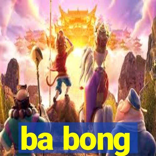 ba bong