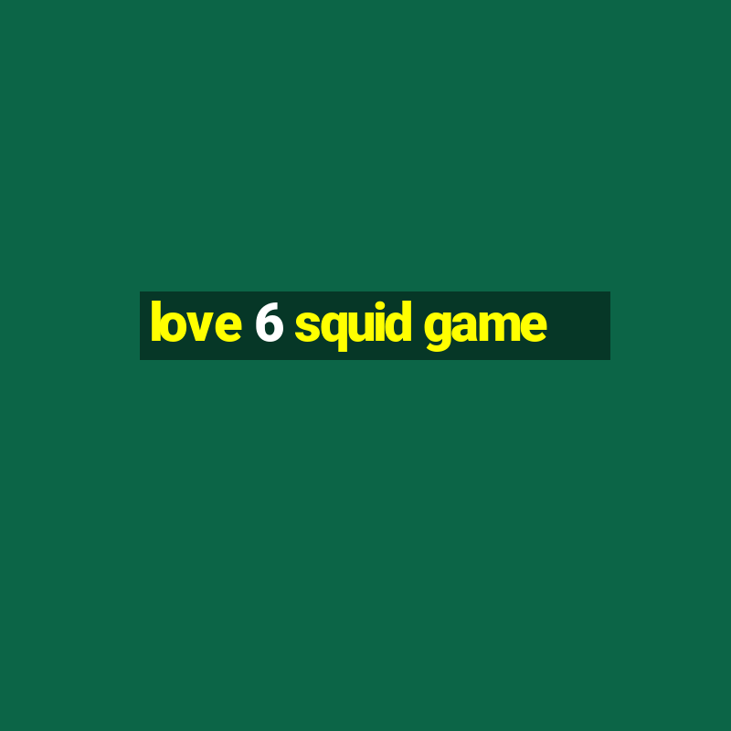 love 6 squid game