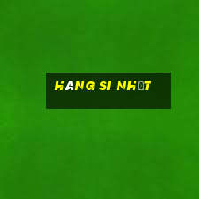 hàng si nhật