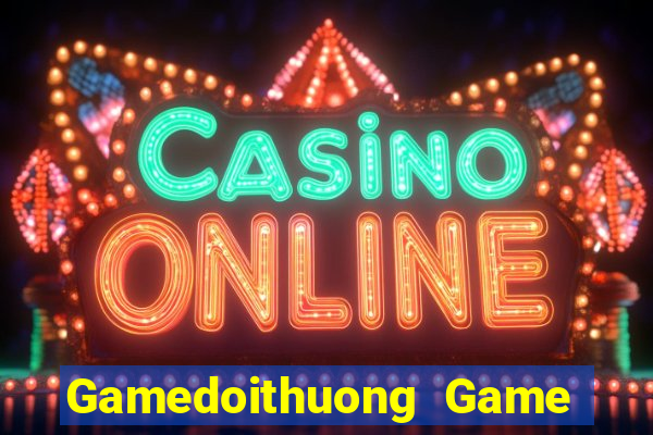 Gamedoithuong Game Bài Quốc Tế