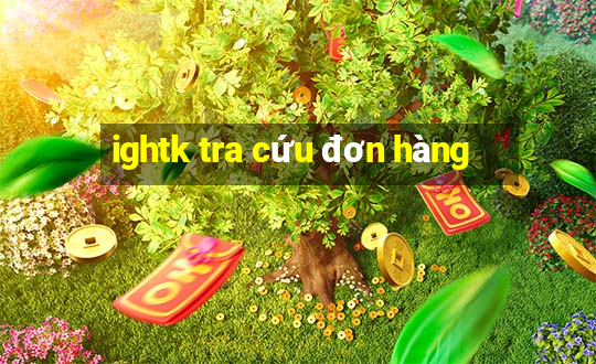 ightk tra cứu đơn hàng