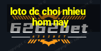 loto dc choi nhieu hom nay