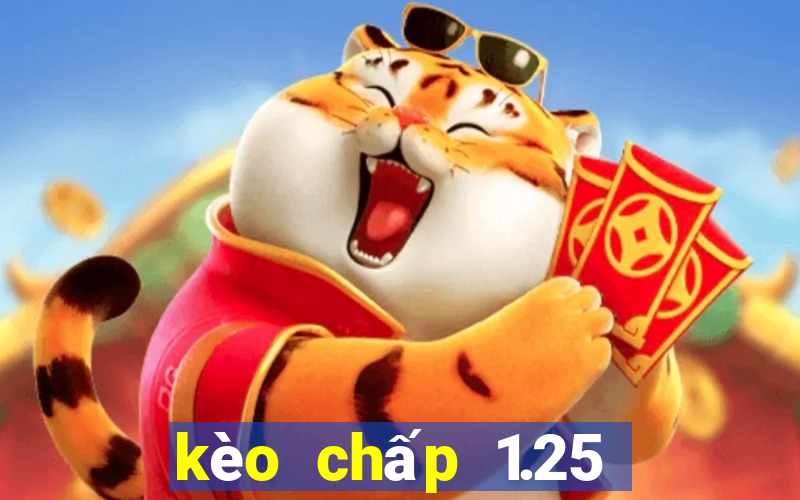 kèo chấp 1.25 là sao