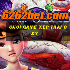 choi game xep trai cay