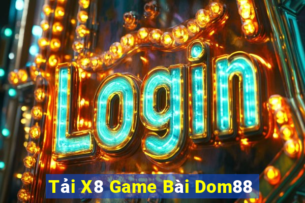 Tải X8 Game Bài Dom88