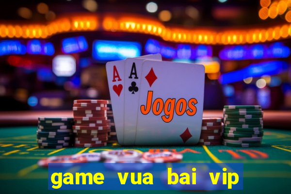 game vua bai vip doi thuong