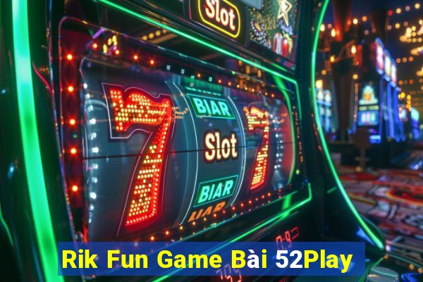 Rik Fun Game Bài 52Play