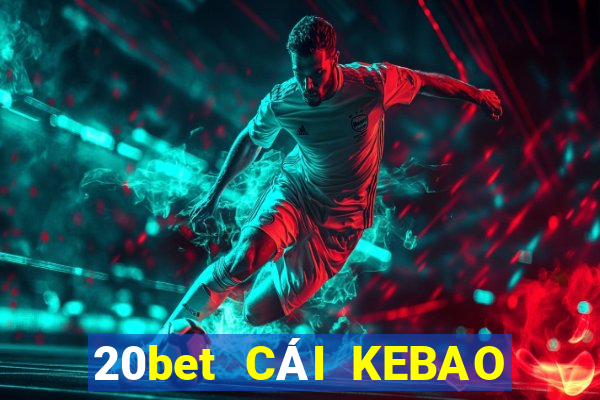 20bet CÁI KEBAO PHẦN MỀM