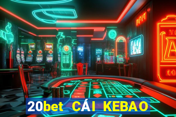 20bet CÁI KEBAO PHẦN MỀM