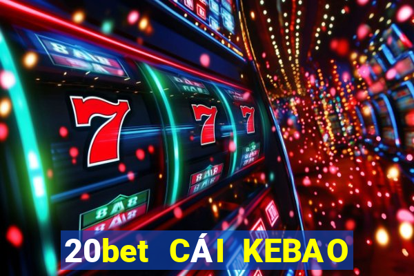 20bet CÁI KEBAO PHẦN MỀM