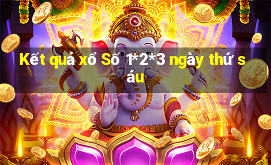 Kết quả xổ Số 1*2*3 ngày thứ sáu