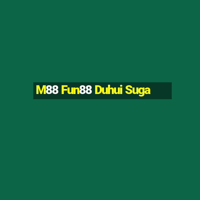 M88 Fun88 Duhui Suga