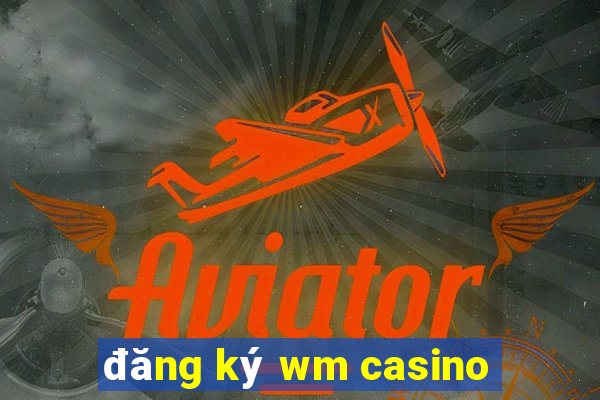 đăng ký wm casino