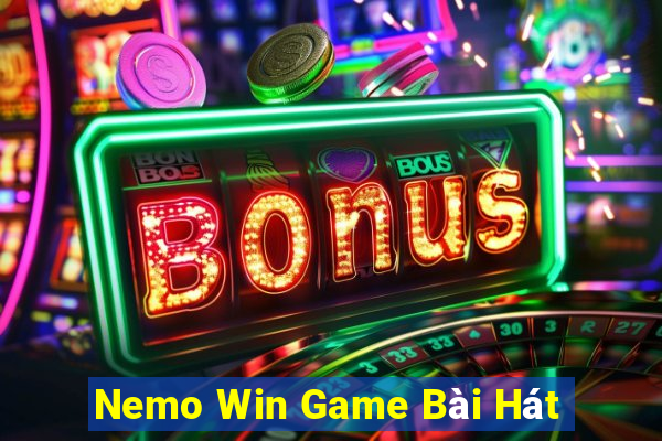 Nemo Win Game Bài Hát