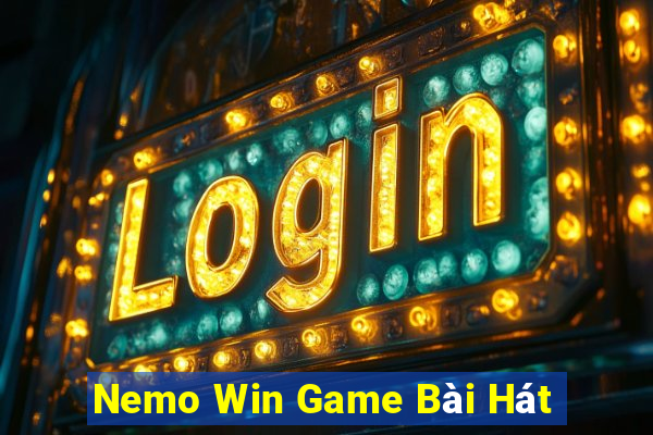 Nemo Win Game Bài Hát