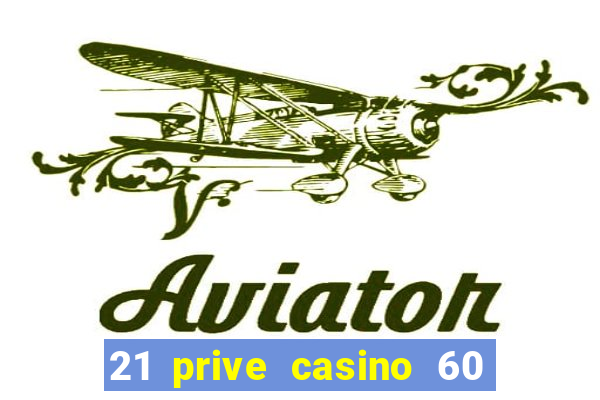 21 prive casino 60 free spins