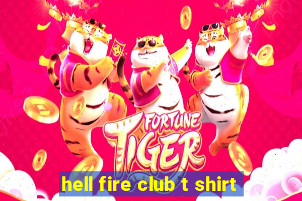 hell fire club t shirt