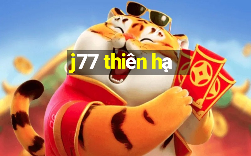 j77 thiên hạ