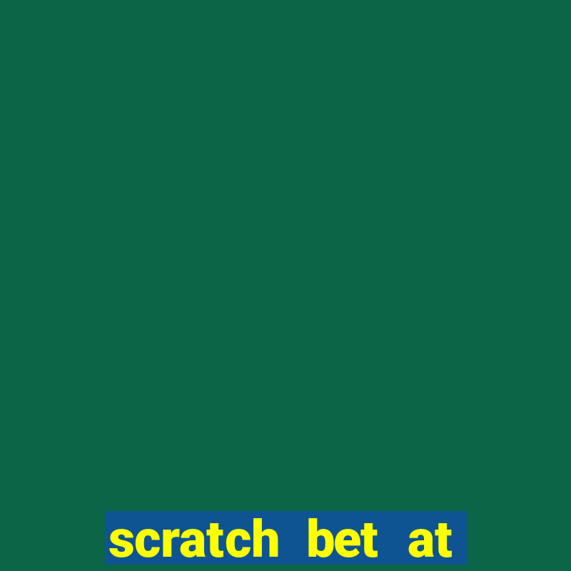 scratch bet at casino bonus