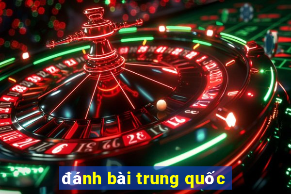 đánh bài trung quốc