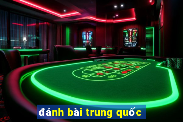 đánh bài trung quốc