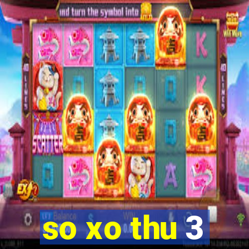 so xo thu 3