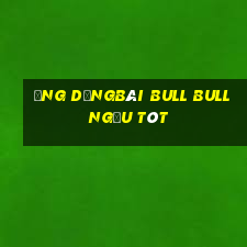 Ứng dụngBài bull bull ngưu tót