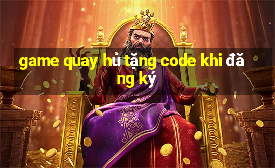 game quay hủ tặng code khi đăng ký