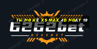 Thống kê XS Max 4D ngày 19