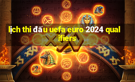 lịch thi đấu uefa euro 2024 qualifiers