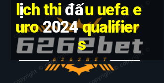 lịch thi đấu uefa euro 2024 qualifiers