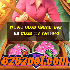 Nổ Hũ Club Game Bài 88 Club Đổi Thưởng