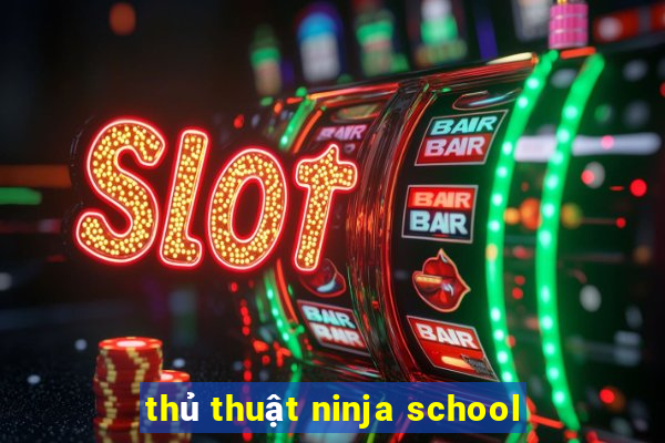 thủ thuật ninja school