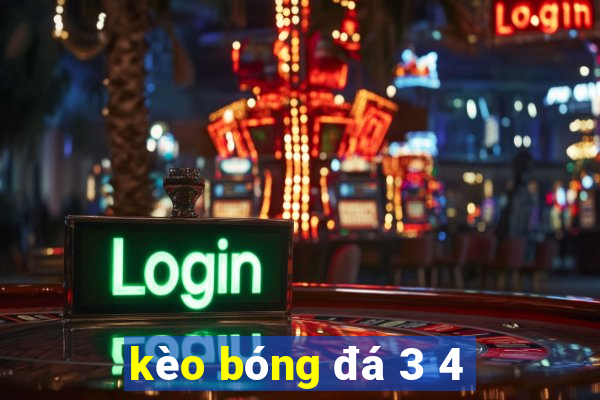 kèo bóng đá 3 4