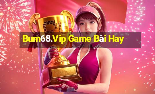 Bum68.Vip Game Bài Hay