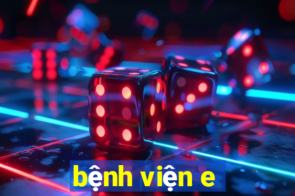 benh vien e